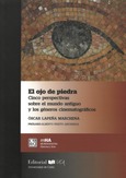 Portada de: El ojo de piedra. Cinco perspectivas sobre el mundo antiguo y los géneros cinematográficos