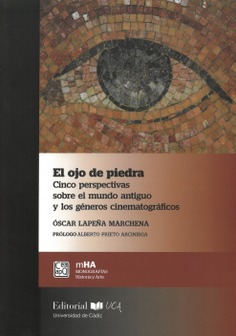 El ojo de piedra. Cinco perspectivas sobre el mundo antiguo y los géneros cinematográficos