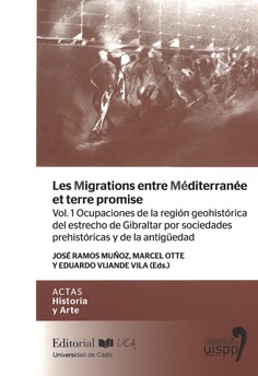 Les migrations entre Méditerranée et terre promise. Ocupaciones de la región geohistórica del estrecho de Gibraltar por sociedades prehistóricas y de la antigüedad. Movilidades de población, relación y contactos