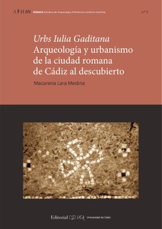 Urbs Julia gaditana: arqueología y urbanismo de la ciudad romana de cádiz al descubierto