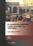 Portada de: El Consulado de cargadores a Indias en el siglo XVIII (1700-1830)