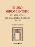 Portada de: El libro médico-científico en la biblioteca del Real Colegio de Cirugía de Cádiz (1748-1844)