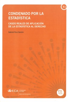 Condenado por la estadística. Casos reales de aplicación de la estadística al derecho.