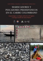 Mariscadores y pescadores prehispánicos en el Caribe colombiano. Arqueología y ecología cultural en el Jagüey (ciénaga grande de santa Marta)
