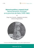 Portada de: Memoria política y espacio local. Democratización municipal en la provincia de Cádiz (1979-1983)