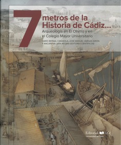 7 metros de la historia de Cádiz. Arqueología en El Olivillo y en el Colegio Mayor Universitario
