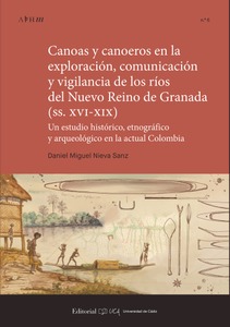 Canoas y canoeros en la exploración, comunicación y vigilancia de los ríos del Nuevo Reino de Granada (siglos XVI-XIX)