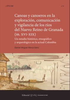 Canoas y canoeros en la exploración, comunicación y vigilancia de los ríos del Nuevo Reino de Granada (siglos XVI-XIX)