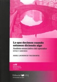Lo que decimos cuando estamos diciendo algo (análisis enunciativo del operador estar+gerundio) Portada de: Lo que decimos cuando estamos diciendo algo (análisis enunciativo del operador estar+gerundio)