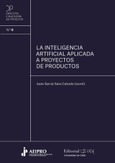 La inteligencia artificial aplicada a proyectos de productos Portada de: La inteligencia artificial aplicada a proyectos de productos
