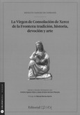 La Virgen de Consolación de Xerez de la Frontera: Tradición, historia, devoción y arte