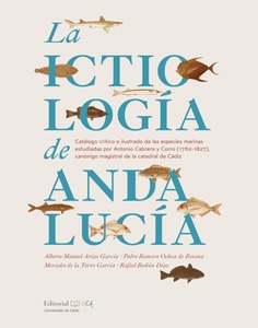 La ictiología de Andalucía. Catálogo crítico e ilustrado de las especies marinas estudiadas por Antonio Cabrera y Corro (1762-1827), canónigo magistral de la catedral de Cádiz