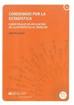 Condenado por la estadística. Casos reales de aplicación de la estadística al derecho.