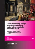 Grises, sombras y reflejos de la leyenda negra en las letras españolas (Siglos XVIII-XX) Portada de: Grises, sombras y reflejos de la leyenda negra en las letras españolas (Siglos XVIII-XX)