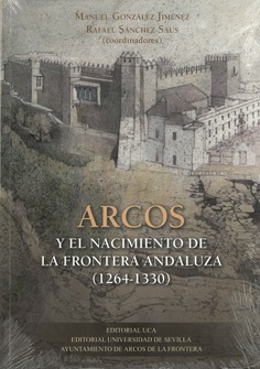 Arcos y El Nacimiento De La Frontera Andaluza (1264-1330)