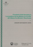 Fitonimia árabe hassaniyya. Los nombres de las plantas en el árabe del Sáhara Occidental y Mauritania Portada de: Fitonimia árabe hassaniyya. Los nombres de las plantas en el árabe del Sáhara Occidental y Mauritania