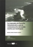 La respuesta del Derecho Administrativo ante la contaminación del medio marino por los buques Portada de: La respuesta del Derecho Administrativo ante la contaminación del medio marino por los buques