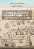 Portada de: La forja de un emporio comercial: Cádiz en su siglo de oro (1675-1796)