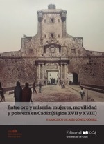 Entre oro y miseria: mujeres, movilidad y pobreza en Cádiz. Siglos XVII y XVIII